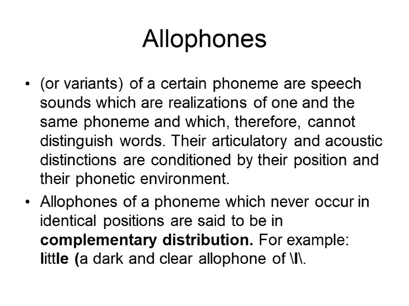 Allophones (or variants) of a certain phoneme are speech sounds which are realizations of